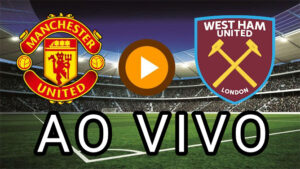 Assistir Manchester United x West Ham ao vivo pelo Campeonato Inglês